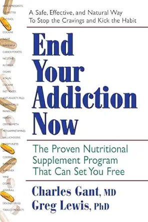 end your addiction now the proven nutritional supplement program that can set you free 1st edition charles