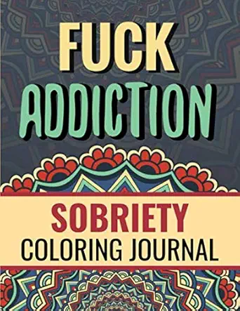 fuck addiction inspiring coloring journal for addiction recovery motivational quotes and swear word coloring