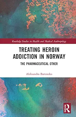 treating heroin addiction in norway 1st edition aleksandra bartoszko 0367655543, 978-0367655549