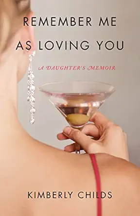 remember me as loving you a daughters memoir 1st edition kimberly childs 1631521578, 978-1631521577