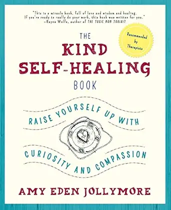 the kind self healing book raise yourself up with curiosity and compassion 1st edition amy eden jollymore