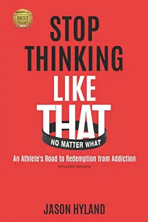 stop thinking like that no matter what an athletes road to redemption from addiction 1st edition jason hyland