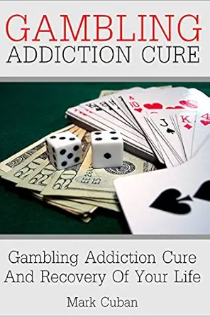 gambling addiction cure gambling addiction cure and recovery of your life 1st edition mark cuban 1520151861,