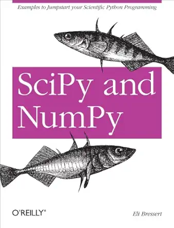 scipy and numpy 1st edition eli bressert 1449305466, 978-1449305468
