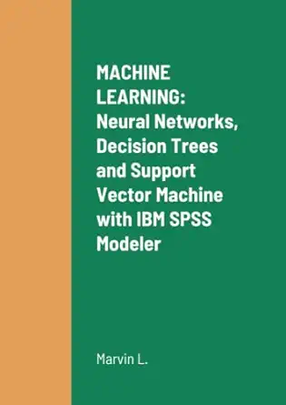 machine learning neural networks decision trees and support vector machine with ibm spss modeler 1st edition