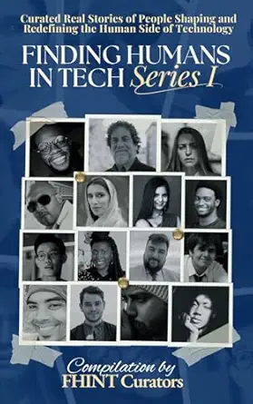 finding humans in tech series i 15 curated stories of remarkable technologists innovators entrepreneurs and
