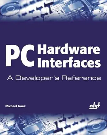 pc hardware interfaces a developers reference 1st edition michael gook 193176929x, 978-1931769297