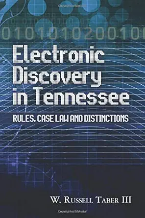 electronic discovery in tennessee rules case law and distinctions 1st edition w russell taber iii 1475246226,