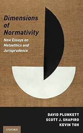 dimensions of normativity new essays on metaethics and jurisprudence 1st edition david plunkett ,scott j