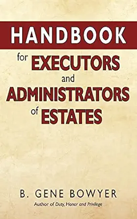 handbook for administrators and executors of estates 1st edition b gene bowyer 144011613x, 978-1440116131