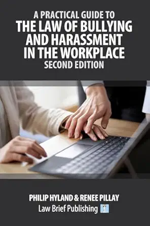 a practical guide to the law of bullying and harassment in the workplace a 1st edition philip hyland ,renee