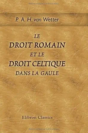 le droit romain et le droit celtique dans la gaule la communauta de biens entre apoux 1st edition polynce