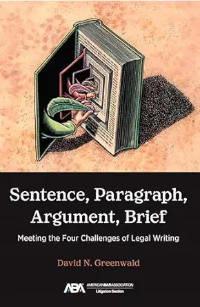 sentence paragraph argument brief meeting the four challenges of legal writing 1st edition david n greenwald