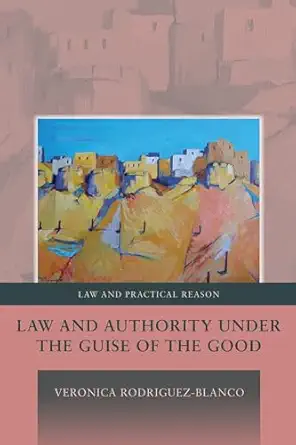 law and authority under the guise of the good 1st edition veronica rodriguez blanco ,george pavlakos ,hillary