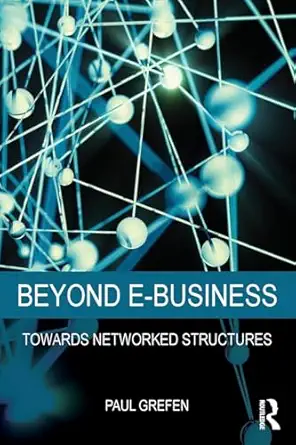 beyond e business towards networked structures 1st edition paul grefen 1138801771, 978-1138801776