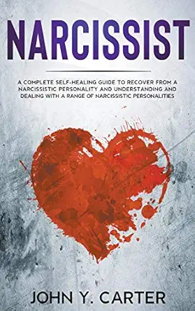 narcissist a complete self healing guide to recover from a narcissistic personality and understanding and