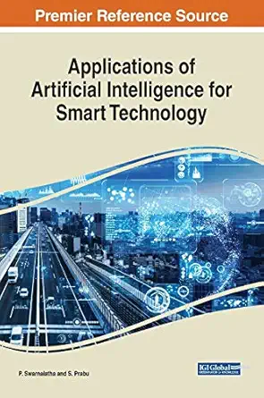 applications of artificial intelligence for smart technology 1st edition p swarnalatha ,s prabu 1799833356,