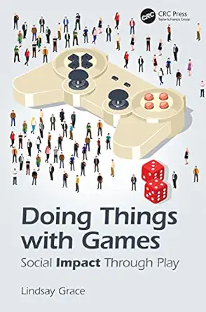 doing things with games social impact through play 1st edition lindsay grace 1138367265, 978-1138367265