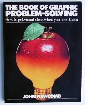 the book of graphic problem solving how to get visual ideas when you need them 1st edition john newcomb