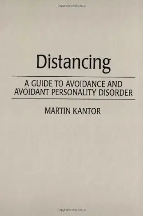 distancing a guide to avoidance and avoidant personality disorder 1st edition martin kantor 0275944085,