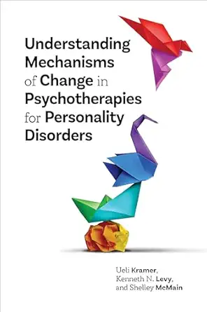 understanding mechanisms of change in psychotherapies for personality disorders 1st edition ueli kramer