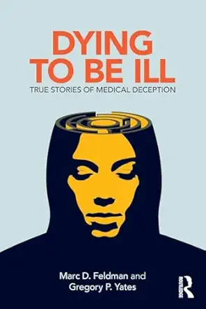 dying to be ill 1st edition marc d feldman ,gregory p yates 1138063835, 978-1138063839