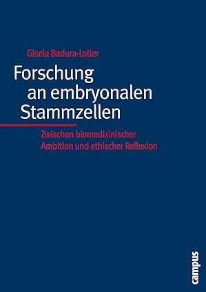 forschung an embryonalen stammzellen zwischen biomedizinischer ambition und ethischer reflexion 1st edition