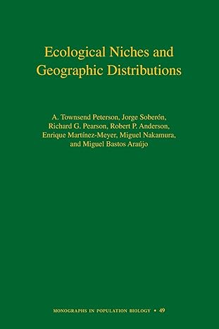 ecological niches and geographic distributions 1st edition a townsend peterson ,jorge sobera n ,richard g
