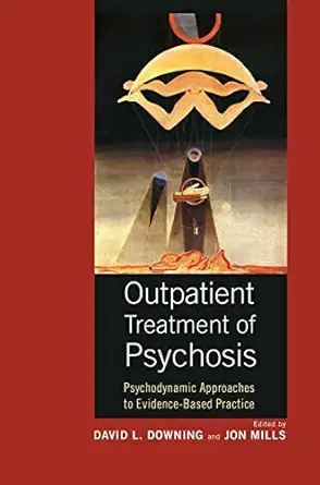 outpatient treatment of psychosis psychodynamic approaches to evidence based practice 1st edition david l