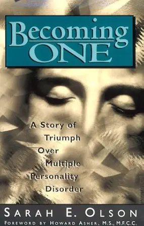 becoming one a story of triumph over multiple personality disorder 1st edition sarah e olson 0962387983,