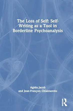 the loss of self self writing as a tool in borderline psychoanalysis 1st edition jean frana ois chiantaretto