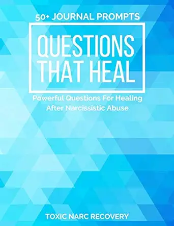 questions that heal powerful questions for healing after narcissistic abuse 50+ journal prompts narcissistic