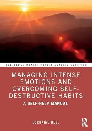managing intense emotions and overcoming self destructive habits 1st edition lorraine bell 1032846577,