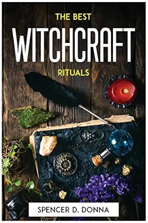 the best witchcraft rituals 1st edition spencer d donna 180477281x, 978-1804772812
