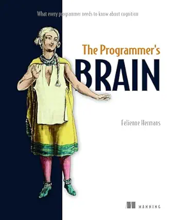the programmers brain what every programmer needs to know about cognition 1st edition felienne hermans