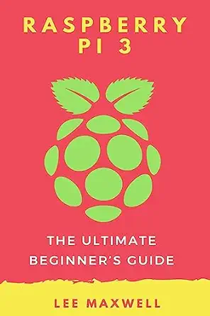 raspberry pi 3 the ultimate beginners guide 1st edition lee maxwell 1542313538, 978-1542313537