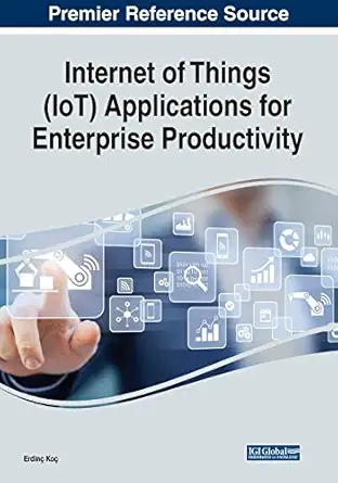 internet of things applications for enterprise productivity 1st edition erdina koa 1799831760, 978-1799831761