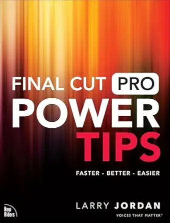 final cut pro power tips 1st edition larry jordan 0137928793, 978-0137928798