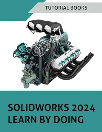 solidworks 2024 learn by doing become proficient in mechanical design with step by step guidance 1st edition