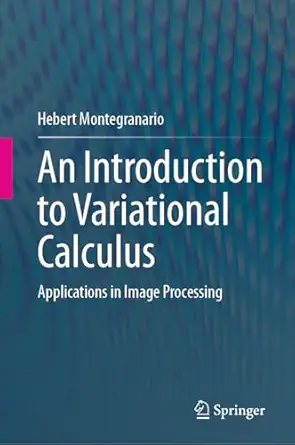 an introduction to variational calculus applications in image processing 1st edition hebert montegranario