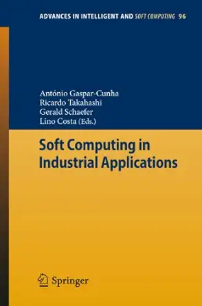 soft computing in industrial applications 1st edition anta nio gaspar cunha ,ricardo takahashi ,gerald