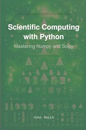 scientific computing with python mastering numpy and scipy 1st edition john smith 1964899044, 978-1964899046