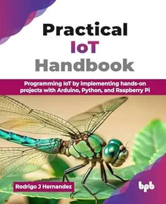 practical iot handbook programming iot by implementing hands on projects with arduino python and raspberry pi