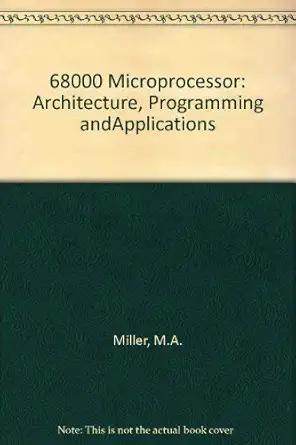 the 68000 microprocessor architecture programming and applications 1st edition michael a miller 0675205220,