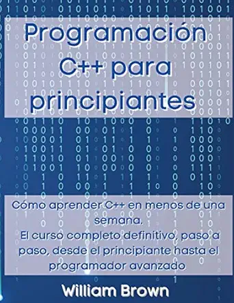 programacia n c++ para principiantes ca mo aprender c++ en menos de una semana el curso completo definitivo