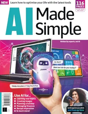 ai made simple learn how to optimise your life with the latest tools 1st edition future publishing ltd