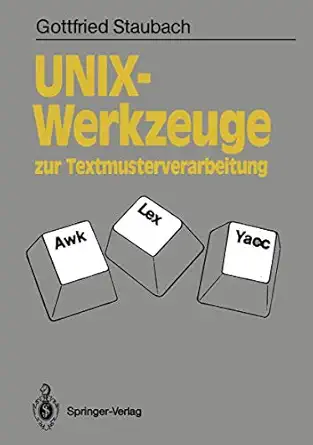 unix werkzeuge zur textmusterverarbeitung awk lex und yacc 1st edition gottfried staubach 3540512322,