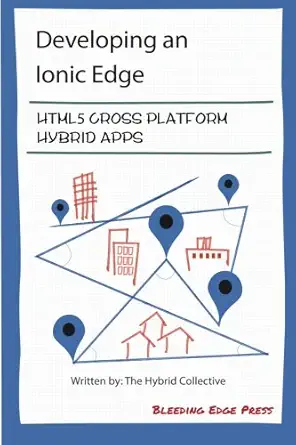 developing an ionic edge html5 cross platform hybrid apps 1st edition anton shevchenko ,robin van baalen