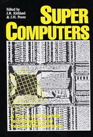 supercomputers a key to u s scientific technological and industrial preeminence 1st edition j h poore ,j r