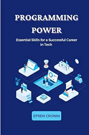 programming power essential skills for a successful career in tech 1st edition efren cronin 1803425563,